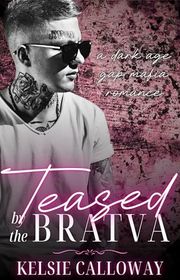 Book cover for "Teased By The Bratva" by Kelsie Calloway