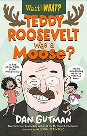Book cover for "Teddy Roosevelt Was a Moose?" by Dan Gutman