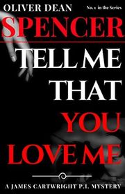 Book cover for "Tell Me That You Love Me" by Oliver Dean Spencer