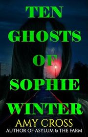 Book cover for "Ten Ghosts of Sophie Winter" by Amy Cross