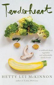 Book cover for "Tenderheart: A Cookbook About Vegetables and Unbreakable Family Bonds" by Hetty Lui McKinnon