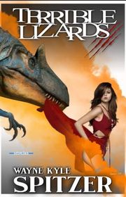 Book cover for "Terrible Lizards" by Wayne Kyle Spitzer