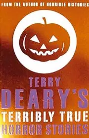 Book cover for "Terribly True Horror Stories" by Terry Deary
