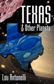 Book cover for "Texas & Other Planets" by Lou Antonelli