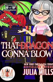 Book cover for "That Dragon Gonna Blow" by Julia Mills