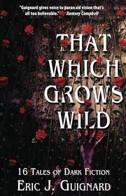 Book cover for "That Which Grows Wild" by Eric Guignard