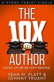 Book cover for "The 10X Author: Level Up or Be Left Behind" by Sean Platt