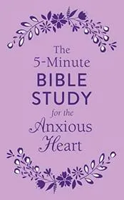 The 5-Minute Bible Study for the Anxious Heart