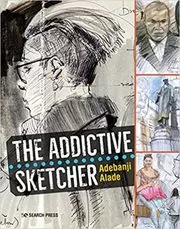 Book cover for "The Addictive Sketcher" by Adebanji Alade