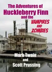 Book cover for "The Adventures of Huckleberry Finn and the Vampires and Zombies" by Scott Prussing