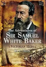 Book cover for "The Adventures of Sir Samuel White Baker" by MJ Trow