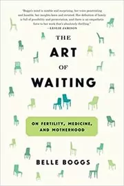Book cover for "The Art of Waiting" by Belle Boggs