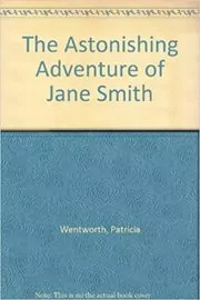 Book cover for "The Astonishing Adventure of Jane Smith" by Patricia Wentworth