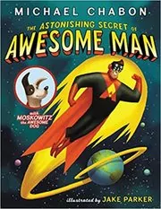 Book cover for "The Astonishing Secret of Awesome Man" by Michael Chabon