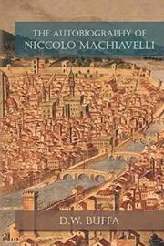 The Autobiography of Niccolo Machiavelli