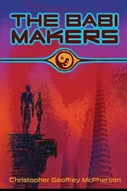 Book cover for "The Babi Makers" by Christopher Geoffrey McPherson