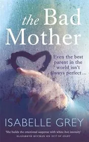 Book cover for "The Bad Mother" by Isabelle Grey