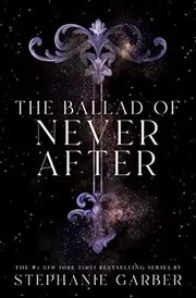 Book cover for "The Ballad of Never After" by Stephanie Garber