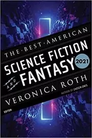 Book cover for "The Best American Science Fiction and Fantasy 2021" by Veronica Roth