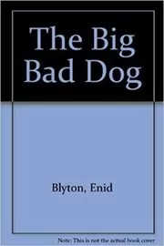 Book cover for "The Big Bad Dog" by Enid Blyton