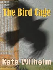 Book cover for "The Bird Cage" by Kate Wilhelm
