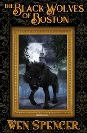 Book cover for "The Black Wolves of Boston" by Wen Spencer