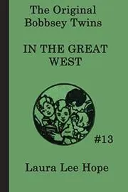 The Bobbsey Twins in the Great West / Visit to the Great West
