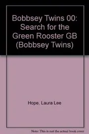 The Bobbsey Twins' Search for the Green Rooster