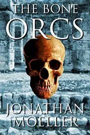 Book cover for "The Bone Orcs" by Jonathan Moeller