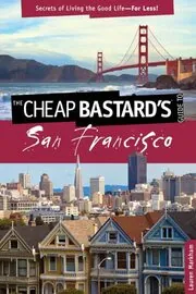 The Cheap Bastard's Guide to San Francisco, 2nd