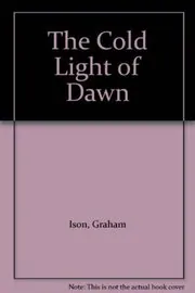 Book cover for "The Cold Light of Dawn" by Graham Ison