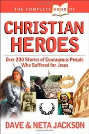 The Complete Book of Christian Heroes