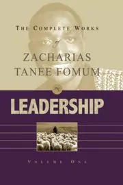 The Complete Works of Zacharias Tanee Fomum on Leadership