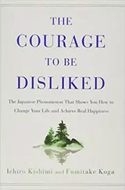 The Courage to Be Disliked