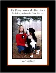 Book cover for "The Crafty Bernese Mt. Dog Knits" by Peggy Gaffney