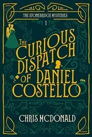 Book cover for "The Curious Dispatch of Daniel Costello" by Chris McDonald