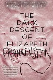 Book cover for "The Dark Descent of Elizabeth Frankenstein" by Kiersten White