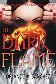 Book cover for "The Dark Flame" by Orlando A Sanchez