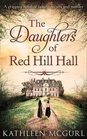 Book cover for "The Daughters Of Red Hill Hall" by Kathleen McGurl