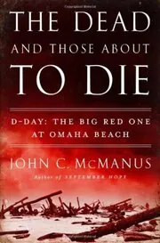 Book cover for "The Dead and Those About to Die" by John C McManus