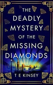 Book cover for "The Deadly Mystery of the Missing Diamonds" by TE Kinsey