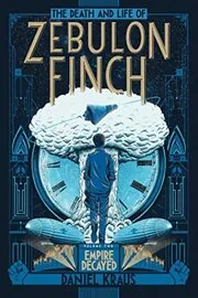 The Death and Life of Zebulon Finch, Volume Two