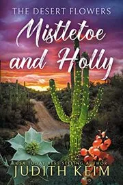 Book cover for "The Desert Flowers - Mistletoe & Holly" by Judith Keim