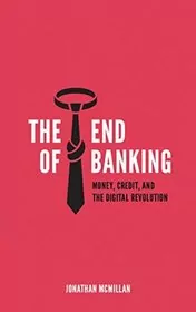 Book cover for "The End of Banking" by Jonathan McMillan