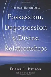 The Essential Guide to Possession, Depossession, and Divine Relationships