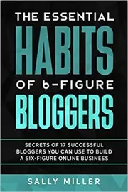 Book cover for "The Essential Habits Of 6-Figure Bloggers" by Sally Miller