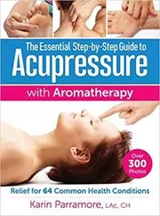 Book cover for "The Essential Step-by-Step Guide to Acupressure with Aromatherapy" by Karin Parramore