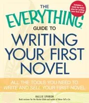 The Everything Guide to Writing Your First Novel