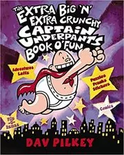 Book cover for "The Extra Big 'N' Extra Crunchy Captain Underpants Book O' Fun" by Dav Pilkey