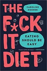 Book cover for "The F*ck It Diet" by Caroline Dooner